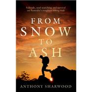 From Snow to Ash Solitude, soul-searching and survival on Australia's toughest hiking trail