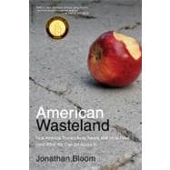 American Wasteland How America Throws Away Nearly Half of Its Food (and What We Can Do About It)