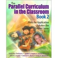 The Parallel Curriculum in the Classroom, Book 2; Units for Application Across the Content Areas, K-12