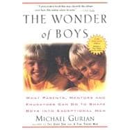 Wonder of Boys : What Parents, Mentors and Educators Can Do to Shape Boys into Exceptional Men