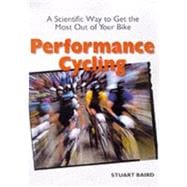 Performance Cycling A Scientific Way to Get the Most Out of Your Bike