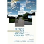 Beyond the Ancient Quarrel Literature, Philosophy, and J.M. Coetzee