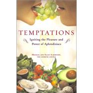 Temptations : Igniting the Pleasure and Power of Aphrodisiacs