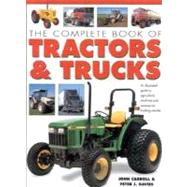 The Complete Book of Tractors & Trucks: An Illustrated Guide to Agricultural Machines and Commercial Vehicles