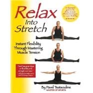 Relax into Stretch Instant Flexibility Through Mastering Muscle Tension,9780938045281
