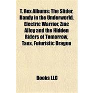 T Rex Albums : The Slider, Dandy in the Underworld, Electric Warrior, Zinc Alloy and the Hidden Riders of Tomorrow, Tanx, Futuristic Dragon