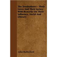 The Troubadours - Their Loves and Their Lyrics