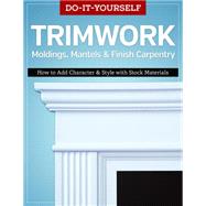 Do-it-yourself Trimwork, Moldings, Mantels & Finish Carpentry