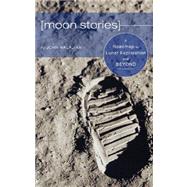 Moon Stories : A Roadmap to Lunar Exploration and Beyond
