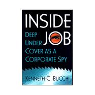 Inside Job : Deep Undercover As a Corporate Spy