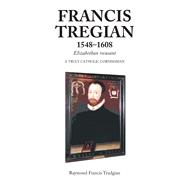 Francis Tregian 1548-1608 Elizabethan Recusant A Truly Catholic Cornishman