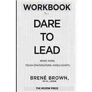 Workbook for dare to lead:  Daring Greatly and Rising Strong at Work