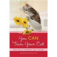 You CAN Train Your Cat Secrets of a Master Cat Trainer