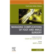 Complications of Foot and Ankle Surgery, An issue of Foot and Ankle Clinics of North America, E-Book