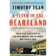 A Fever in the Heartland: The Ku Klux Klan's Plot to Take Over America, and the Woman Who Stopped Them