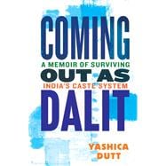 Coming Out as Dalit A Memoir of Surviving India's Caste System (Updated Edition)