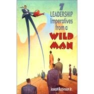 7 Leadership Imperatives From A Wild Man