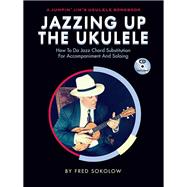 Jazzing Up the Ukulele - How to Do Jazz Chord Substitution for Accompaniment and Soloing A Jumpin' Jim's Ukulele Songbook