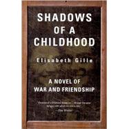Shadows of a Childhood : A Novel of War and Friendship