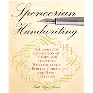 Spencerian Handwriting The Complete Collection of Theory and Practical Workbooks for Perfect Cursive and Hand Lettering
