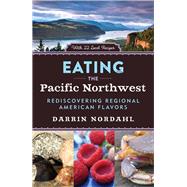 Eating the Pacific Northwest Rediscovering Regional American Flavors
