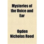 Mysteries of the Voice and Ear