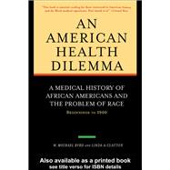 An American Health Dilemma: A Medical History of African Americans and the Problem of Race