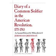 Diary of a Common Soldier in the American Revolution, 1775-1783, an Annotated Edition of the Military Journal of Jeremiah Greenman
