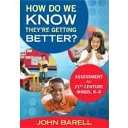 How Do We Know They're Getting Better? : Assessment for 21st-Century Minds, K-8