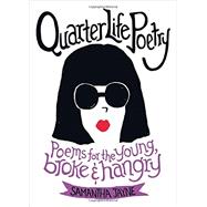 Quarter Life Poetry Poems for the Young, Broke and Hangry