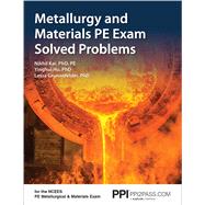 PPI Metallurgy and Materials PE Exam Solved Problems – Includes 160 Problem Scenarios of the NCEES Metallurgical and Materials Exam
