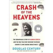 Crash of the Heavens The Remarkable Story of Hannah Senesh and the Only Military Mission to Rescue Europe's Jews During World War II