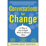 Conversations for Change: 12 Ways to Say it Right When It Matters Most