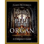 The Pipe Organ A Composer's Guide