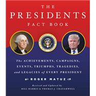 The Presidents Fact Book The Achievements, Campaigns, Events, Triumphs, and Legacies of Every President