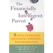 The Financially Intelligent Parent 8 Steps To Raising Successful, Generous, Responsible Children