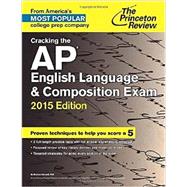 Cracking the AP English Language & Composition Exam, 2015 Edition