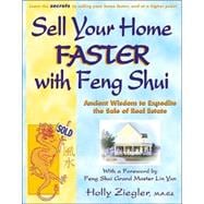 Sell Your Home Faster with Feng Shui: Ancient Wisdom to Expedite the Sale of Real Estate