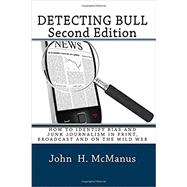 Detecting Bull : How to Identify Bias and Junk Journalism in Print, Broadcast and on the Wild Web