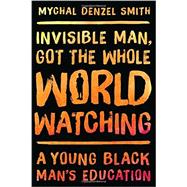 Invisible Man, Got the Whole World Watching A Young Black Man's Education