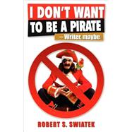 I Don't Want To be a Pirate -Writer, maybe