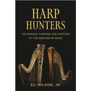 Harp Hunters The Person, Purpose, and Position of the Minister of Music