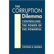 The Corruption Dilemma: Controlling the Power of the Powerful