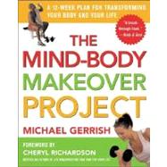 Mind-Body Makeover Project : A 12-Week Plan for Tranforming Your Body and Your Life