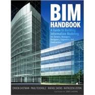 BIM Handbook : A Guide to Building Information Modeling for Owners, Managers, Designers, Engineers and Contractors