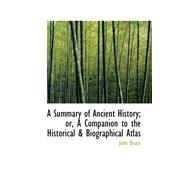 A Summary of Ancient History; Or, a Companion to the Historical a Biographical Atlas
