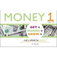 Money 1: Get It, Guard It, Grow It ... and a Whole Lot More!