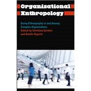 Organisational Anthropology Doing Ethnography in and Among Complex Organisations
