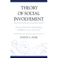 Theory of Social Involvement  A Case Study in the Anthropology of Religion, State, and Society