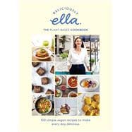 Deliciously Ella The Plant-Based Cookbook 100 Simple Vegan Recipes to Make Every Day Delicious